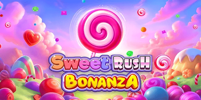 Strategi Slot Sweet Rush Bonanza Ampuh Mengejar Jackpot Besar