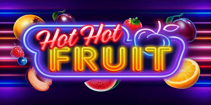Tips Slot Hot Hot Fruit Agar Jackpot Besar Cepat Masuk