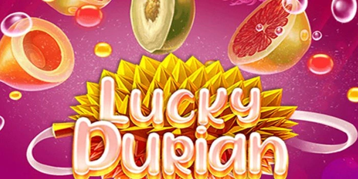 Trik Ampuh Slot Lucky Durian Mendapatkan Kemenangan Besar